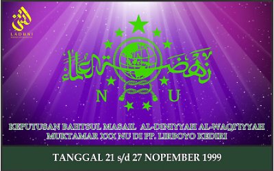 BAHTSUL MASAIL AL-DINIYYAH AL-WAQI’IYYAH MUKTAMAR XXX NU. PP. LIRBOYO KEDIRI  21-27 NOP 1999